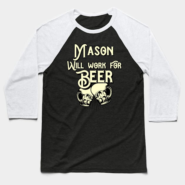 Mason will work for beer design. Perfect present for mom dad friend him or her Baseball T-Shirt by SerenityByAlex